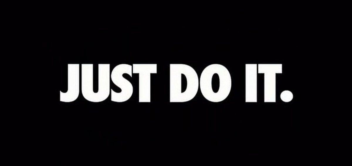 Just Do It.