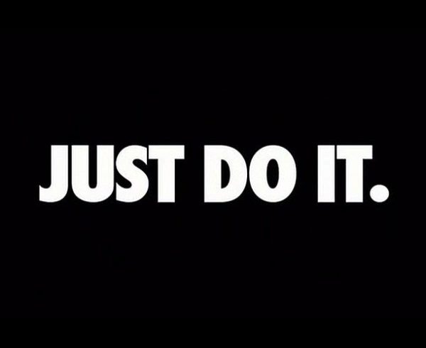Just Do It.